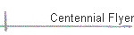 Centennial Flyer